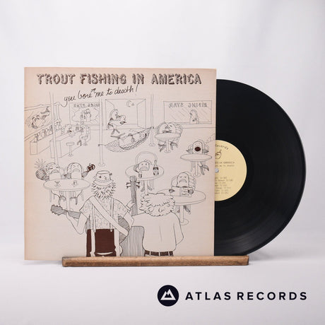 Trout Fishing In America You Bore Me To Death LP Vinyl Record - Front Cover & Record