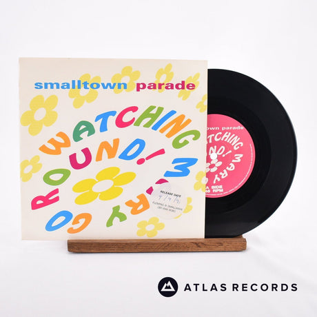 Smalltown Parade Watching Mary Go Round! 7" Vinyl Record - Front Cover & Record